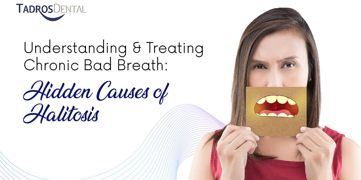 Understanding and Treating Chronic Bad Breath: Hidden Causes of Halitosis