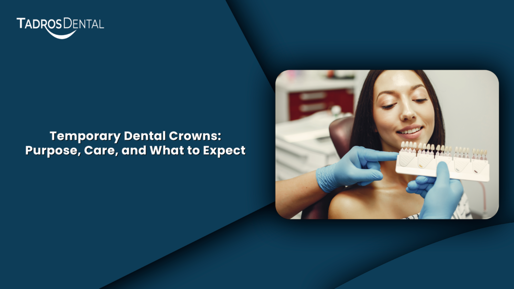 Temporary Dental Crowns: Purpose, Care, and What to Expect