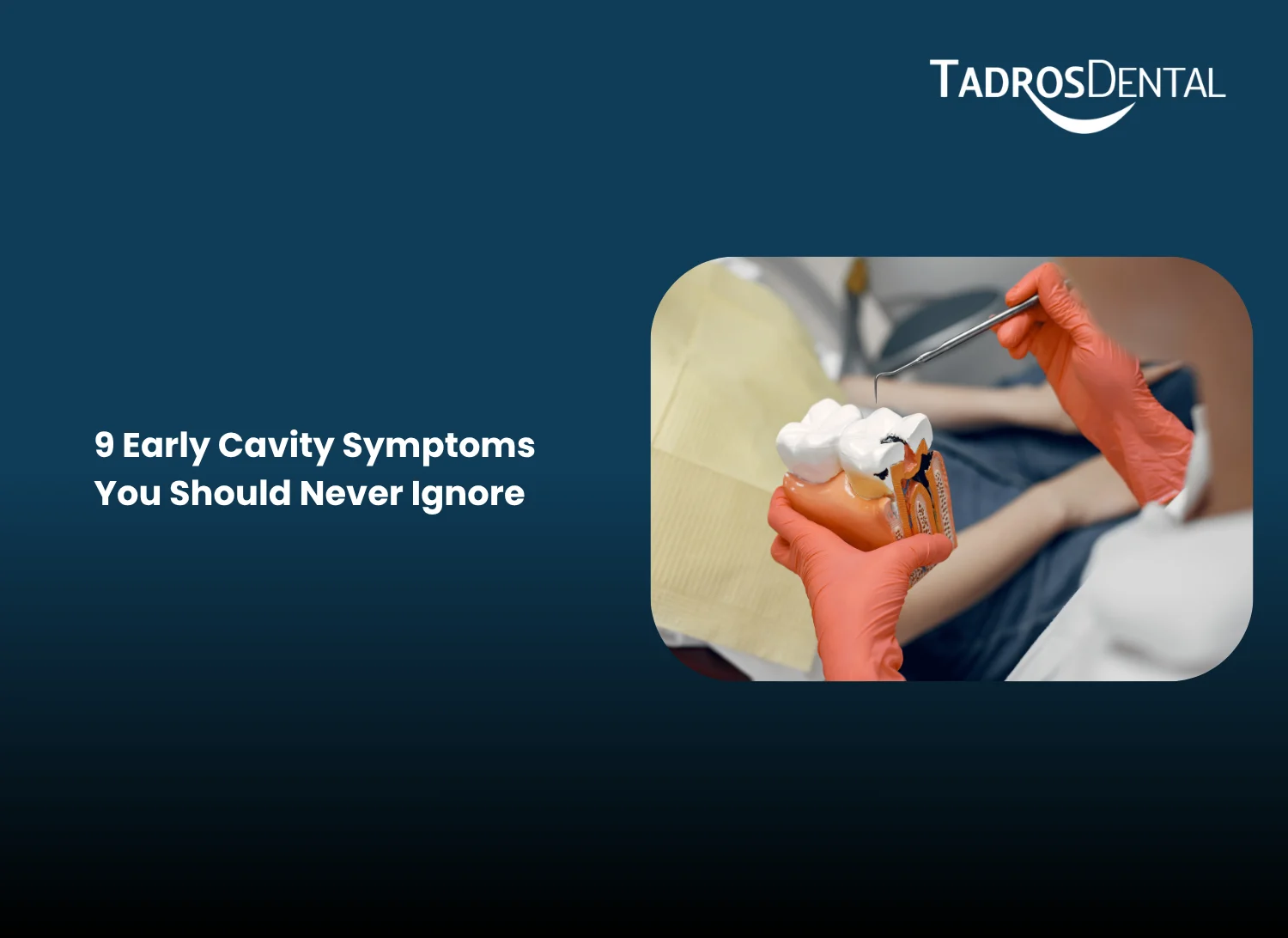 9 Early Cavity Symptoms You Should Never Ignore