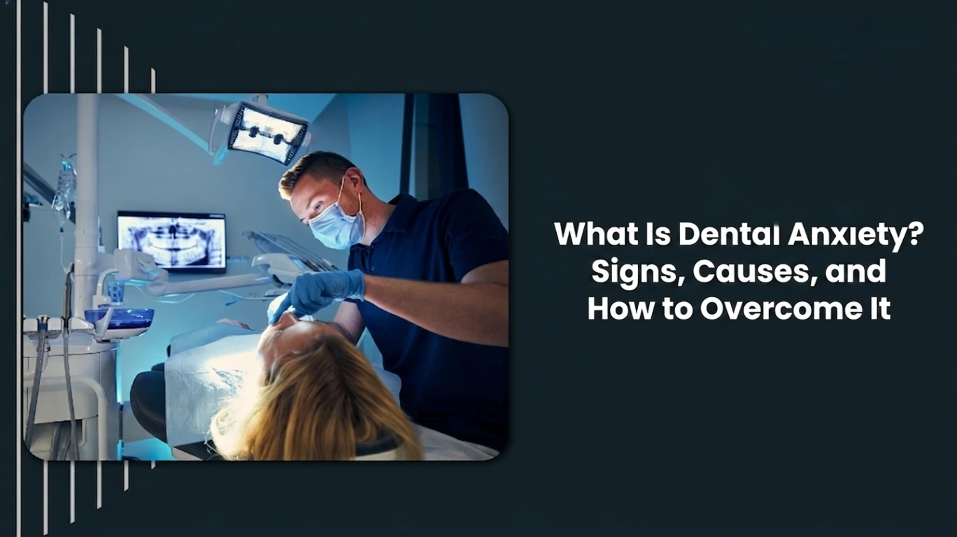 what Is Dental Anxiety Signs, Causes, and How to Overcome