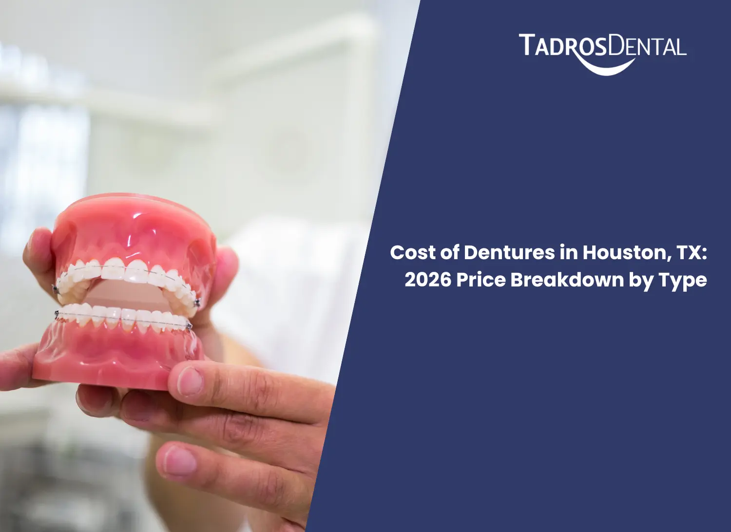 Cost of Dentures in Houston, TX: 2026 Price Breakdown by Type